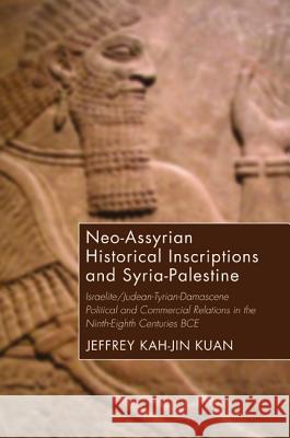 Neo-Assyrian Historical Inscriptions and Syria-Palestine Jeffrey Kah-Jin Kuan 9781498281430 Wipf & Stock Publishers