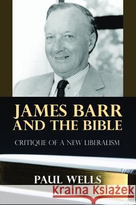 James Barr and the Bible Paul Wells 9781498281461 Wipf & Stock Publishers