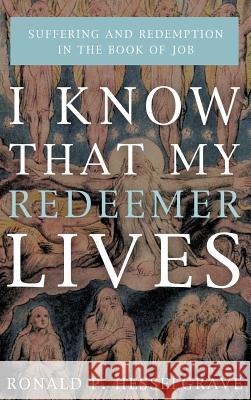 I Know that My Redeemer Lives Ronald P Hesselgrave 9781498281607 Wipf & Stock Publishers