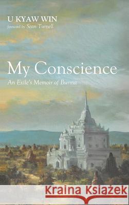 My Conscience U Kyaw Win, Sean Turnell 9781498282734 Resource Publications (CA)