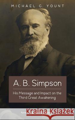 A. B. Simpson Michael G Yount, Dr Garth M Rosell 9781498282826 Wipf & Stock Publishers
