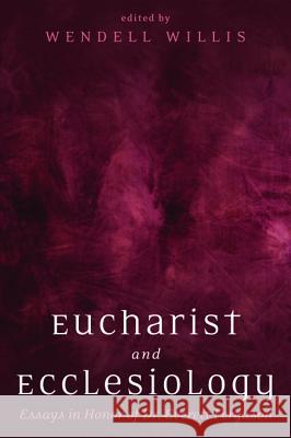 Eucharist and Ecclesiology Wendell Willis 9781498282925 Pickwick Publications