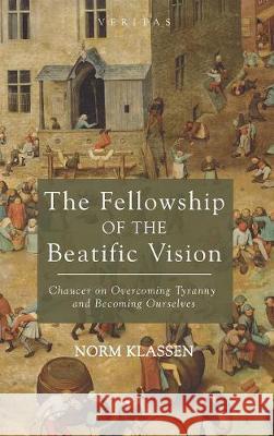 The Fellowship of the Beatific Vision Norm Klassen 9781498283700 Cascade Books