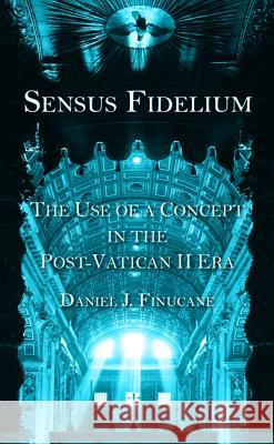 Sensus Fidelium Daniel J. Finucane 9781498284004 Wipf & Stock Publishers