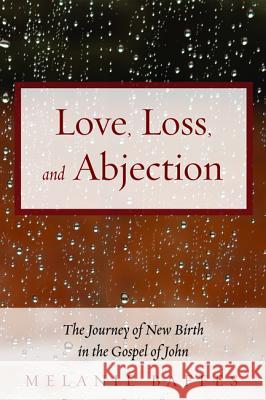 Love, Loss, and Abjection Melanie Baffes 9781498284103 Pickwick Publications