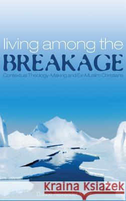 Living among the Breakage Duane Alexander Miller 9781498284189