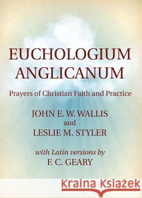 Euchologium Anglicanum John W. Wallis Leslie M. Styler F. C. Geary 9781498284271 Wipf & Stock Publishers