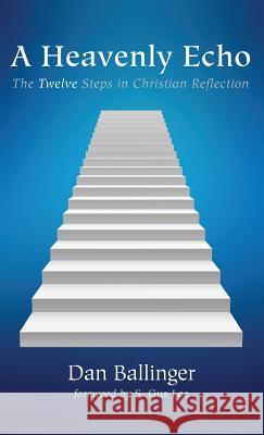 A Heavenly Echo Dan Ballinger, S Gus Lee 9781498284523 Resource Publications (CA)
