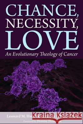 Chance, Necessity, Love Leonard M. Hummel Gayle E. Woloschak Deanna Thompson 9781498284530 Cascade Books