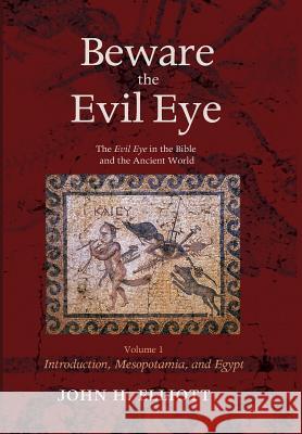 Beware the Evil Eye Volume 1 John H Elliott (University of Oxford) 9781498284608 Cascade Books