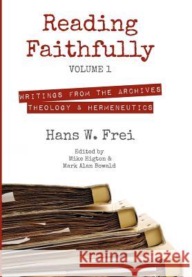 Reading Faithfully, Volume 1 Hans W Frei, Lecturer in Theology Mike Higton, Mark Alan Bowald 9781498284615