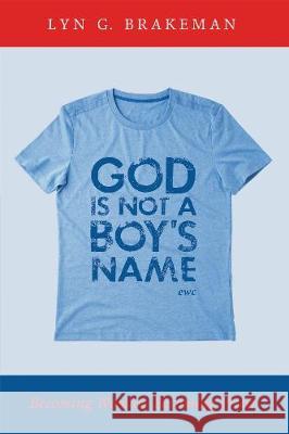 God Is Not a Boy's Name Lyn G Brakeman 9781498285063