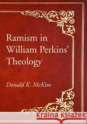 Ramism in William Perkins' Theology Donald K. McKim 9781498285124