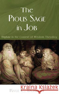 The Pious Sage in Job Kyle C Dunham 9781498285636 Wipf & Stock Publishers