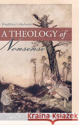 A Theology of Nonsense Josephine Gabelman, John Milbank (University of Nottingham UK) 9781498285988 Pickwick Publications