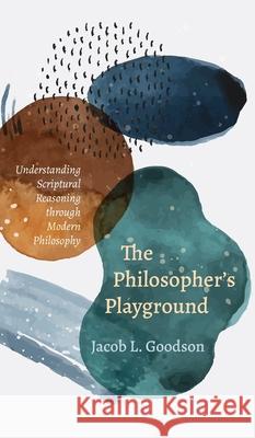 The Philosopher's Playground Jacob L. Goodson 9781498286084