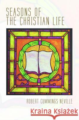 Seasons of the Christian Life Robert Cummings Neville 9781498286183 Cascade Books