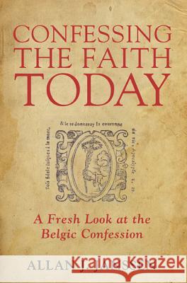 Confessing the Faith Today Allan J. Janssen 9781498286244