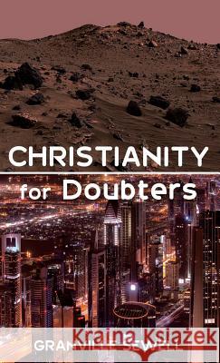 Christianity for Doubters Granville Sewell (Univ. of Texas at El Paso University of Texas at El Paso University of Texas at El Paso University of  9781498286381