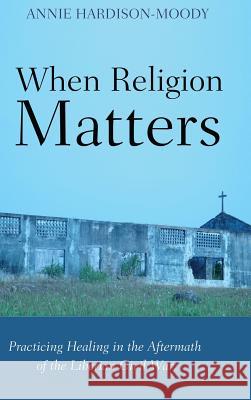 When Religion Matters Contributor Annie Hardison-Moody 9781498286442