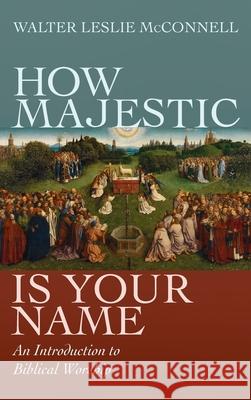 How Majestic Is Your Name Walter Leslie McConnell 9781498287203 Wipf & Stock Publishers