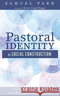 Pastoral Identity as Social Construction Samuel Park, Christie Cozad Neuger 9781498287432 Pickwick Publications