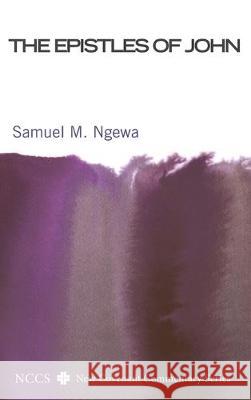 The Epistles of John Samuel M Ngewa 9781498287517 Cascade Books