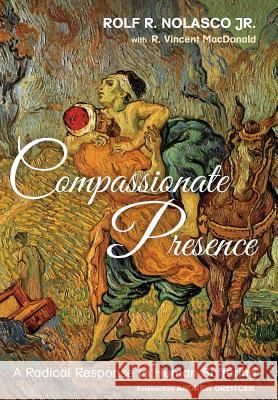 Compassionate Presence Rolf R Nolasco, Jr, R Vincent MacDonald, Andrew Dreitcer 9781498287548 Cascade Books