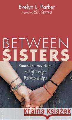 Between Sisters Evelyn L Parker, Jack L Seymour 9781498287579