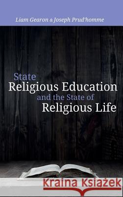 State Religious Education and the State of Religious Life Liam Gearon, Joseph Prud'homme 9781498287760 Pickwick Publications