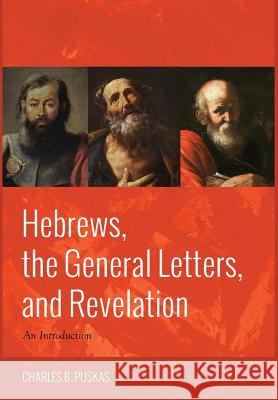 Hebrews, the General Letters, and Revelation Charles B Puskas 9781498287777 Cascade Books