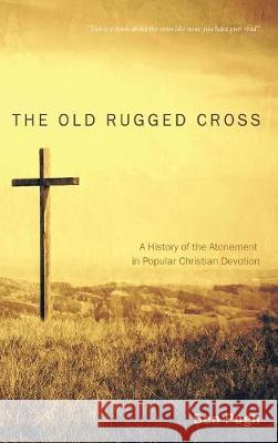 The Old Rugged Cross Ben Pugh 9781498287876 Cascade Books