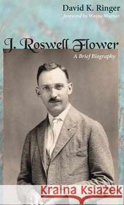 J. Roswell Flower David K Ringer, Wayne Warner 9781498288033