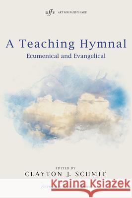 A Teaching Hymnal Richard J Mouw, Clayton J Schmit 9781498288040 Cascade Books