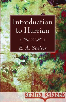 Introduction to Hurrian E. a. Speiser 9781498288118