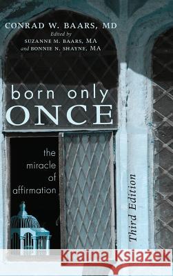 Born Only Once, Third Edition Conrad W Baars, Suzanne M Ma Baars, Bonnie N M a Shayne 9781498288170