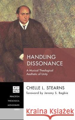 Handling Dissonance Chelle L Stearns, Jeremy S Begbie 9781498288361