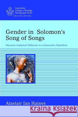 Gender in Solomonʼs Song of Songs Haines, Alastair Ian 9781498288453 Wipf & Stock Publishers