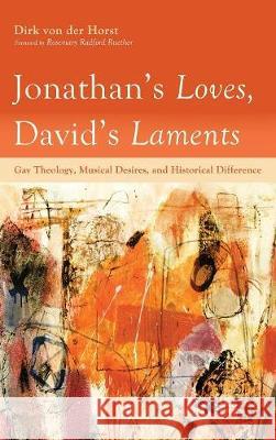 Jonathan's Loves, David's Laments Dirk Von Der Horst, Rosemary Radford Ruether 9781498288521 Pickwick Publications
