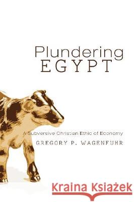 Plundering Egypt G P Wagenfuhr 9781498288699 Cascade Books