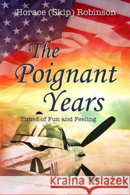 The Poignant Years Horace (Skip) Robinson 9781498289467