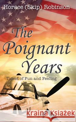 The Poignant Years Horace (Skip) Robinson 9781498289481