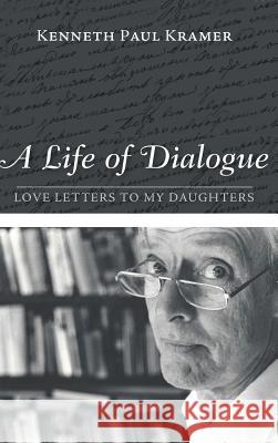 A Life of Dialogue Kenneth Paul Kramer 9781498289573 Resource Publications (CA)