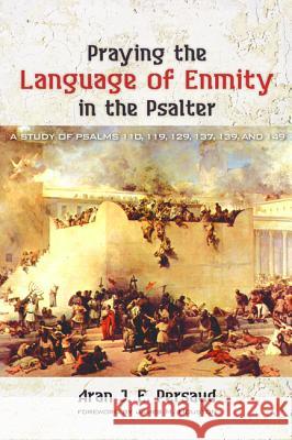 Praying the Language of Enmity in the Psalter Aran J. E. Persaud James M. Houston 9781498289610 Wipf & Stock Publishers