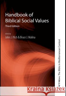Handbook of Biblical Social Values, Third Edition John J Pilch, Ph.D., Bruce J Malina 9781498289665