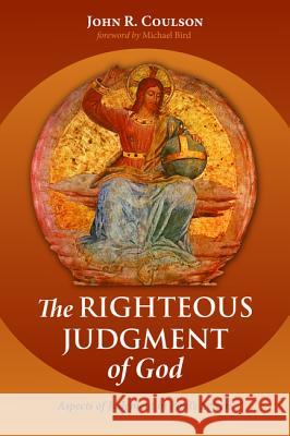 The Righteous Judgment of God John R. Coulson Michael Bird 9781498290340 Wipf & Stock Publishers