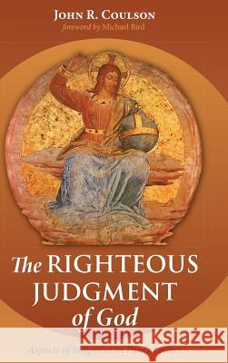 The Righteous Judgment of God John R Coulson, Michael Bird 9781498290364 Wipf & Stock Publishers