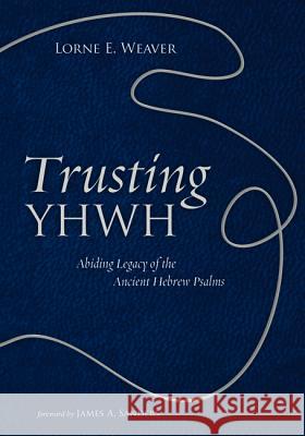 Trusting YHWH Weaver, Lorne E. 9781498290432 Resource Publications (CA)