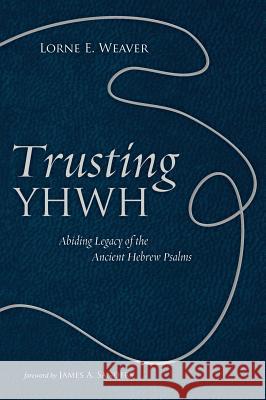 Trusting YHWH Lorne E Weaver, James a Sanders 9781498290456 Resource Publications (CA)