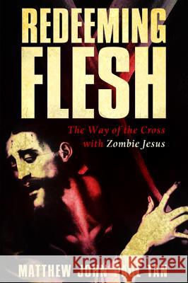 Redeeming Flesh Matthew John Paul Tan 9781498291170 Cascade Books